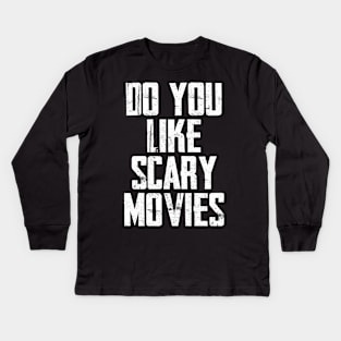 Do You Like Scary Movies Kids Long Sleeve T-Shirt